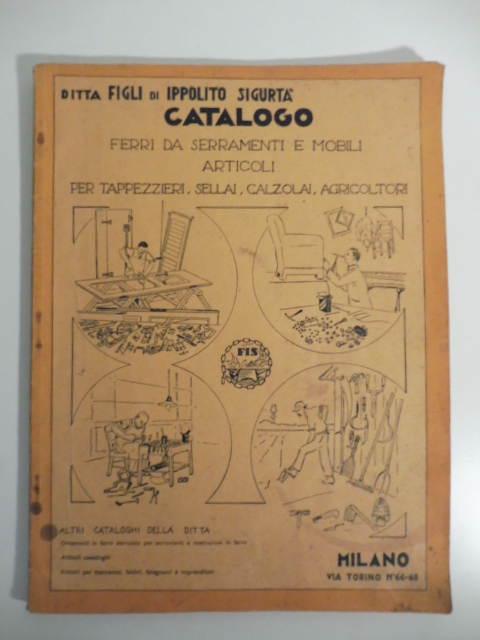 Ditta Figli di Ippolito Sigurtà. Catalogo. Ferri da serramenti e mobili, articoli per tappezzieri, sellai, calzolai, agricoltori